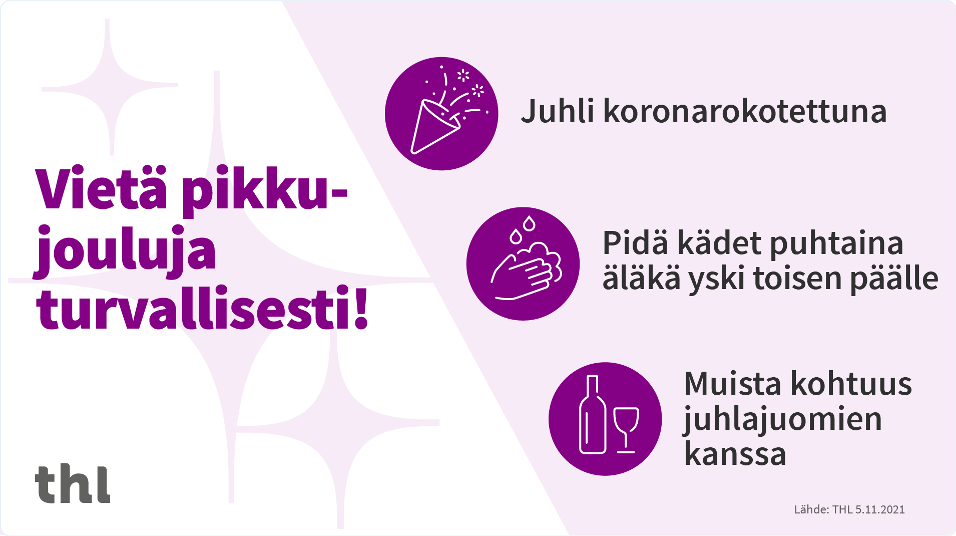 Vietä pikkujouluja turvallisesti: ota koronarokotus, huolehdi käsi- ja yskimishygieniasta ja nauti juhlajuomia kohtuudella.