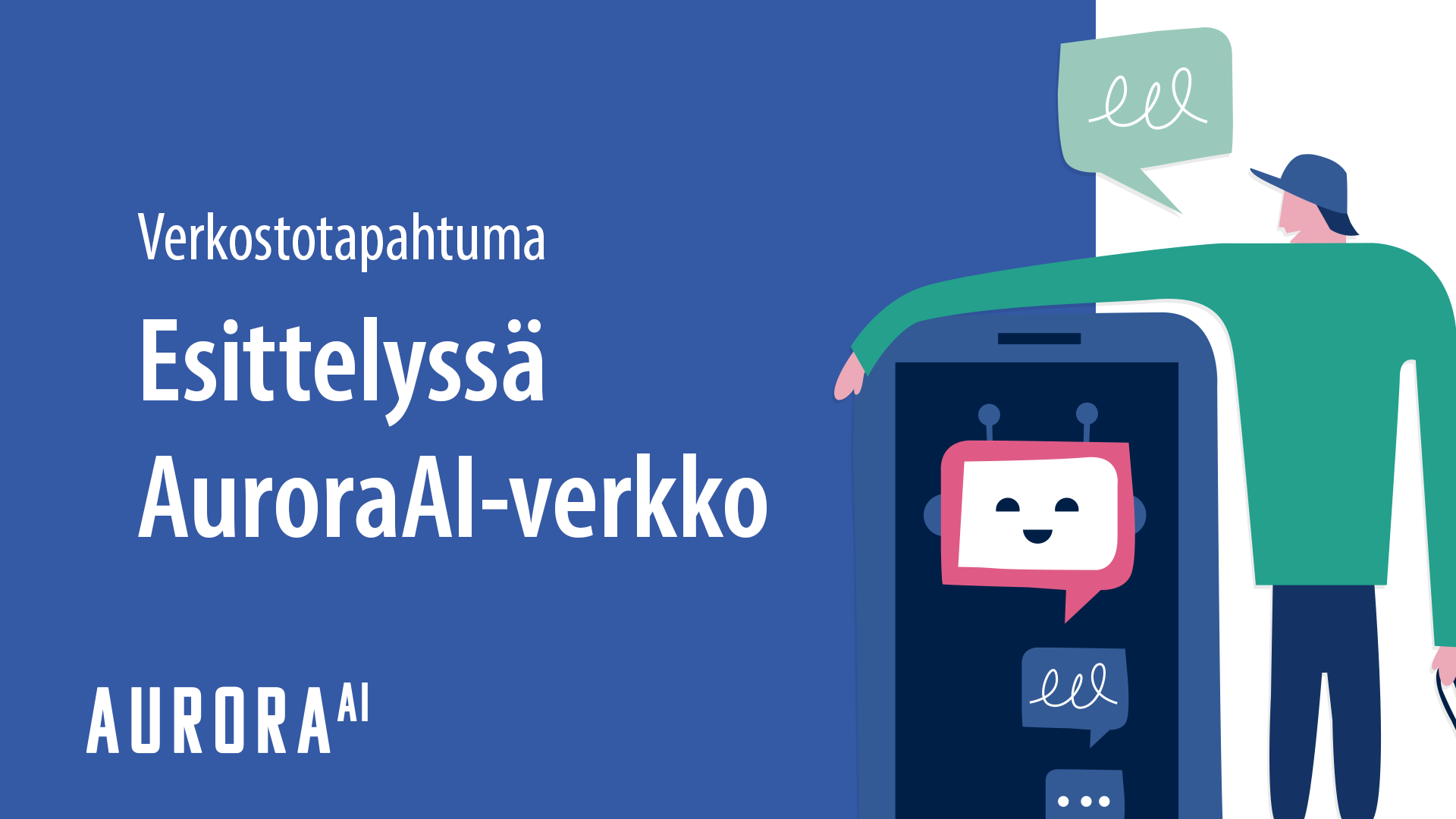 AuroraAI-verkostotapahtuma: Esittelyssä AuroraAI-verkko, ihminen puhuu iloisen botin kanssa.