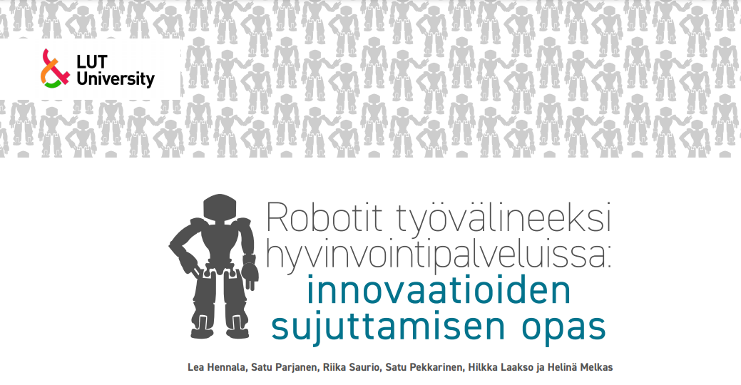 LUT, Robotit työvälineeksi hyvinvointipalveluissa: innovaatioiden sujuttamisten opas.