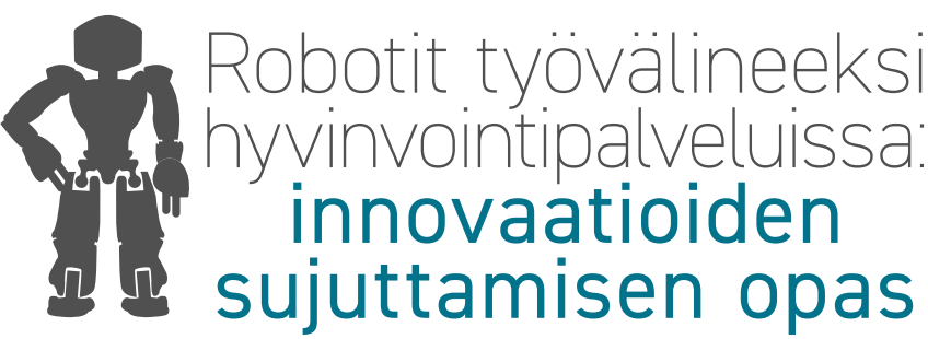 Robotin siluetti ja teksti robotit työvälineeksi hyvinvointipalveluissa: innovaatioiden sujuttamisen opas.