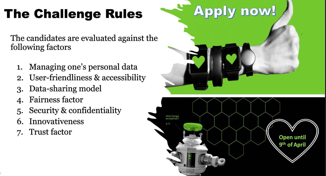 The Challenge rules: The candidates are evaluated against the following factors:1. Managing one's personal data2. User-friendlyness & accessibility3. Data-sharing model4. Fairness factor5. Security & confidentiality6. Innovativeness7. Trust factorApply now!