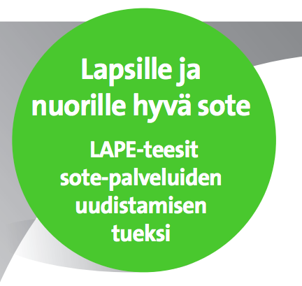 Lapsille ja nuorille hyvä sote - LAPE-teesit sote-palveluiden uudistamisen tueksi